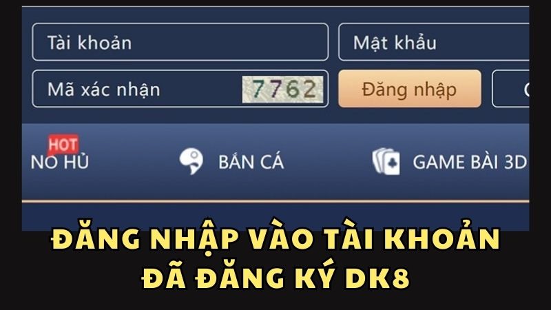 Đăng ký DK8 - Tạo tài khoản cá cược nhanh chóng, thuận tiện Đăng nhập vào trang chủ cổng game sau khi đăng ký DK8